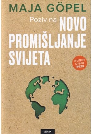 Naslovnica knjige POZIV NA NOVO PROMIŠLJANJE SVIJETA - Maja Göpel