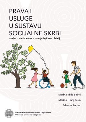 Naslovnica knjige PRAVA I USLUGE U SUSTAVU SOCIJALNE SKRBI ZA DJECU S TEŠKOĆAMA U RAZVOJU I NJIHOVE OBITELJI - Marina Hranj Zeko, Zdravka Leutar, Marina Milić