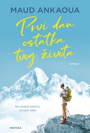 Naslovnica knjige PRVI DAN OSTATKA TVOG ŽIVOTA: Ne osvajaš planinu, osvajaš sebe - Maud Ankaoua