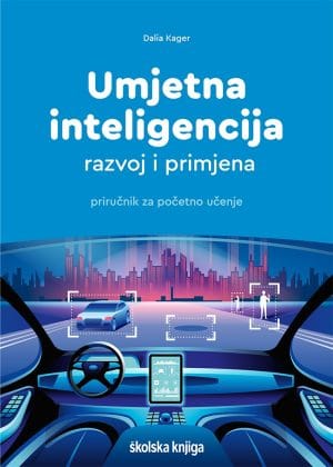 Naslovnica knjige UMJETNA INTELIGENCIJA - RAZVOJ I PRIMJENA: priručnik za početno učenje - Dalia Kager