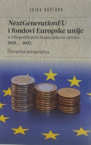 Naslovnica knjige NextGenerationEU i fondovi Europske unije: u višegodišnjem financijskom okviru 2021. - 2027. Europska perspektiva - Ivica Kustura
