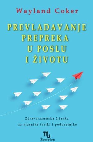 Naslovnica knjige PREVLADAVANJE PREPREKA U POSLU I ŽIVOTU - Wayland Coker