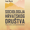Naslovnica knjige SOCIOLOGIJA HRVATSKOG DRUŠTVA: Procesi i strukture u suvremenom hrvatskom društvu - Ivan Burić