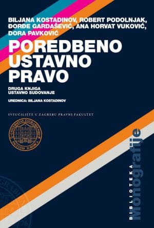 Naslovnica knjige POREDBENO USTAVNO PRAVO: Ustavno sudovanje - Đorđe Gardašević, Ana Horvat Vuković, Biljana Kostadinov