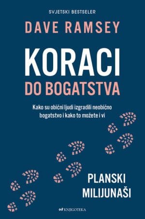 Naslovnica knjige KORACI DO BOGATSTVA: Kako su obični ljudi izgradili neobično bogatstvo i kako to možete i vi - Dave Ramsey