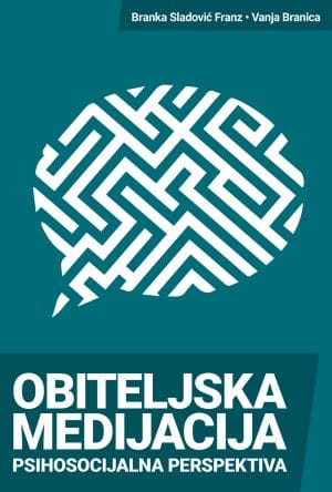 Naslovnica knjige OBITELJSKA MEDIJACIJA: Psihosocijalna perspektiva - Vanja Branica, Branka Sladović Franz