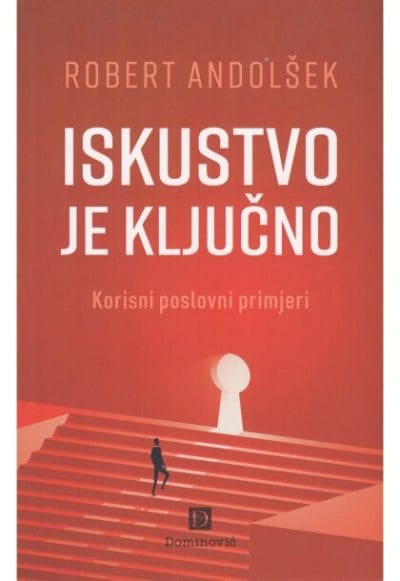 iskustvo je kljucno Naslovnica knjige ISKUSTVO JE KLJUČNO: Korisni poslovni primjeri - Robert Andolšek