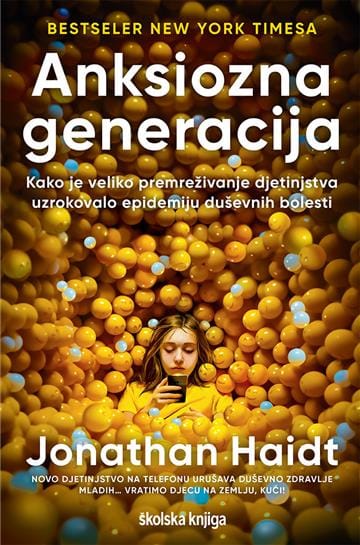 Anksiozna generacija Naslovnica knjige ANKSIOZNA GENERACIJA: Kako je veliko premreživanje djetinjstva uzrokovalo epidemiju društvenih bolesti - Jonathan Haidt