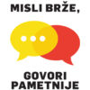 MISLI BRŽE, GOVORI PAMETNIJE
