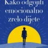 KAKO ODGOJITI EMOCIONALNO ZRELO DIJETE