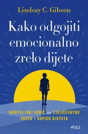 KAKO ODGOJITI EMOCIONALNO ZRELO DIJETE